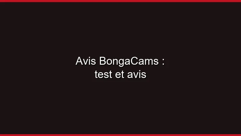 Avis BongaCams : test et avis