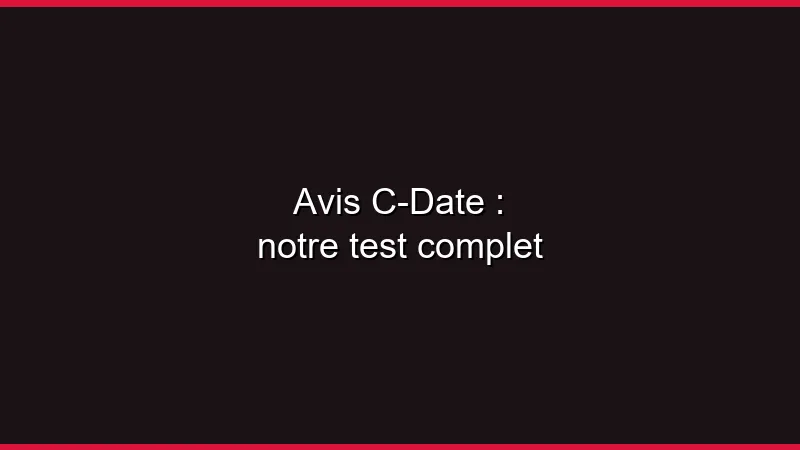 Avis C-Date : notre test complet